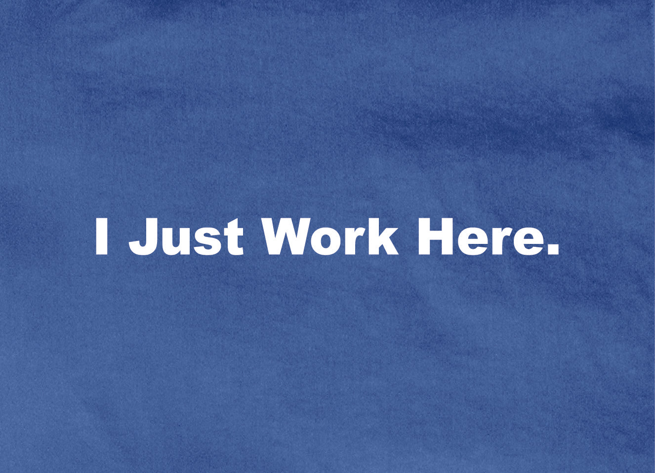 Flo Blue I Just Work Here T-Shirt