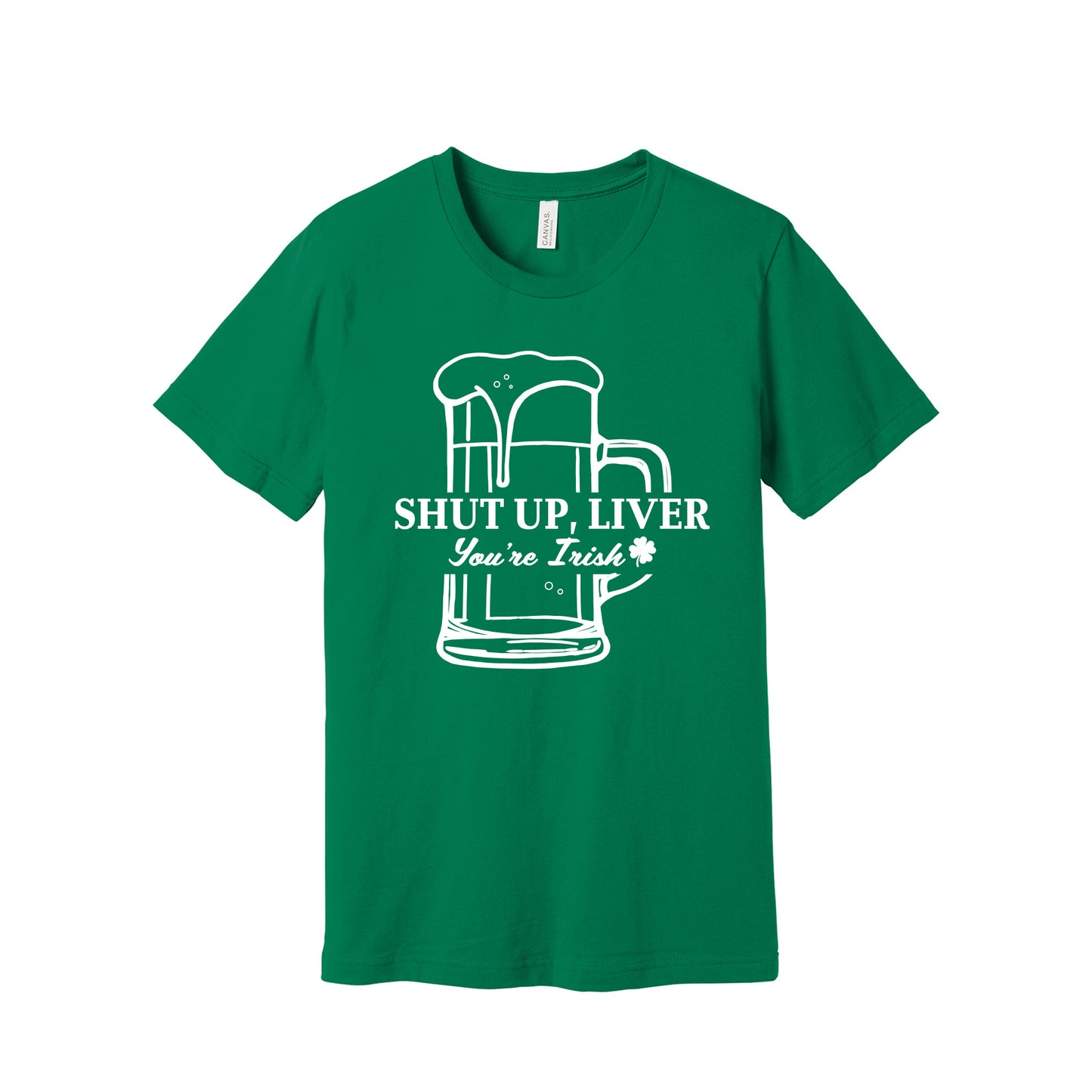 Kelly Green Shut Up Liver T-Shirt - BELLA+CANVAS ® Unisex Jersey Short Sleeve Tee