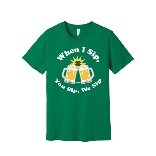 Kelly Green I Sip You Sip T-Shirt - BELLA+CANVAS ® Unisex Jersey Short Sleeve Tee